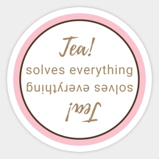 Tea solves everything even upside down! Sticker